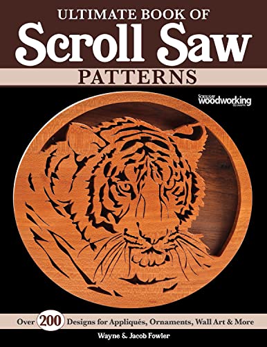 Ultimate Book of Scroll Saw Patterns Over 200 Designs for Appliques, Ornaments, Wall Art & More