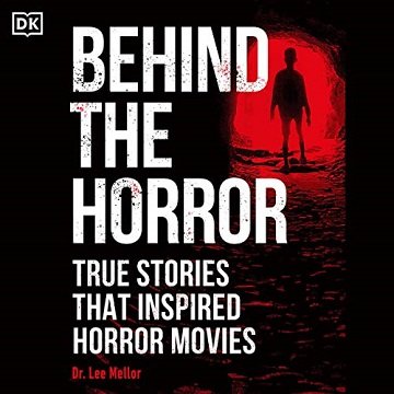 Behind the Horror True Stories That Inspired Horror Movies [Audiobook]