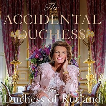 The Accidental Duchess From Farmer's Daughter to Belvoir Castle [Audiobook]