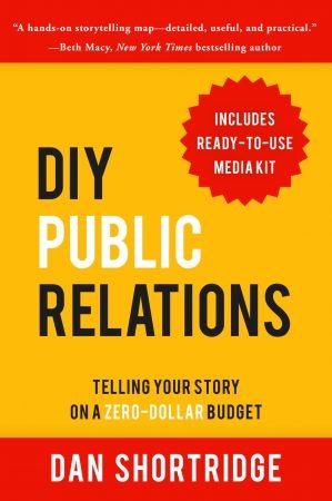DIY Public Relations Telling Your Story on a Zero-Dollar Budget