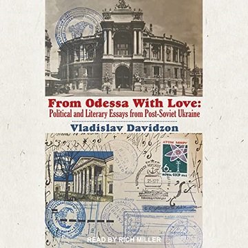 From Odessa with Love Political and Literary Essays from Post-Soviet Ukraine [Audiobook]