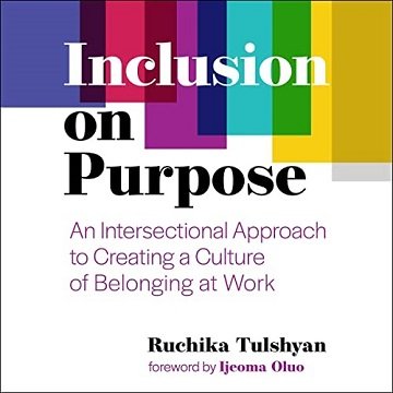 Inclusion on Purpose An Intersectional Approach to Creating a Culture of Belonging at Work [Audiobook]