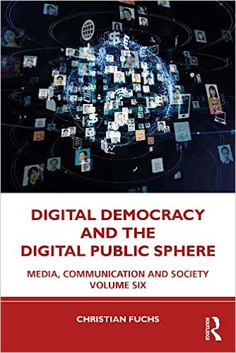 Digital Democracy and the Digital Public Sphere Media, Communication and Society, Volume Six