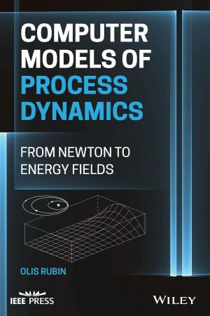 Computer Models of Process Dynamics  From Newton to Energy Fields (True PDF)