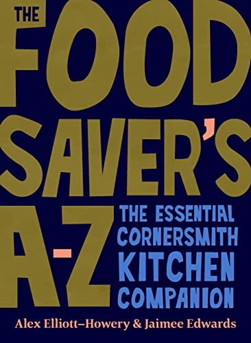 The Food Saver's A-Z The essential Cornersmith kitchen companion