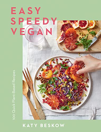 Easy Speedy Vegan  100 Quick Plant-Based Recipes