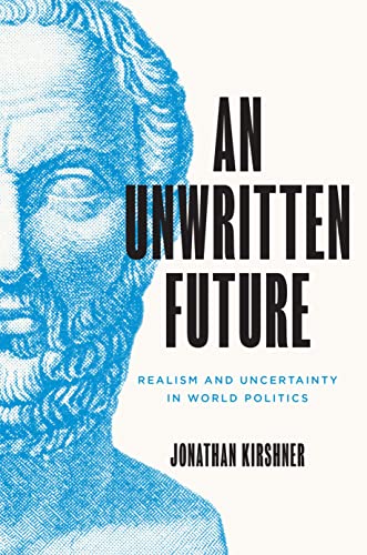 An Unwritten Future Realism and Uncertainty in World Politics