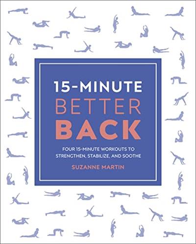15-Minute Better Back Four 15-Minute Workouts To Strengthen, Stabilize, And Soothe (15 Minute Fitness)