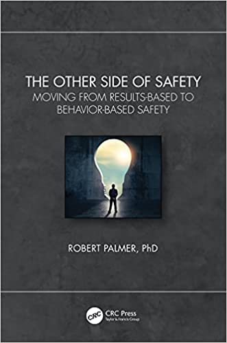 The Other Side of Safety Moving from Results-Based to Behavior-Based Safety