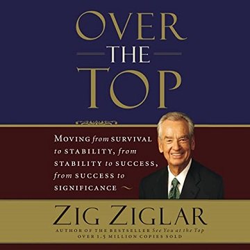 Over the Top Moving from Survival to Stability, from Stability to Success, from Success to Significance, Unabridged [Audiobook]