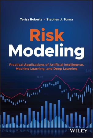 Risk Modeling Practical Applications of Artificial Intelligence, Machine Learning, and Deep Learning