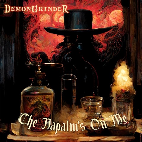 DemonGrinder - The Napalm's On Me (2022) DemonGrinder - The Napalm's On Me (2022)