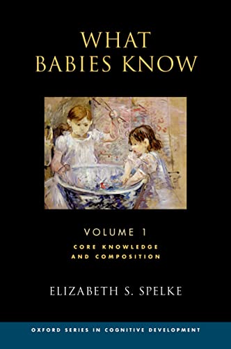 What Babies Know Core Knowledge and Composition Volume 1