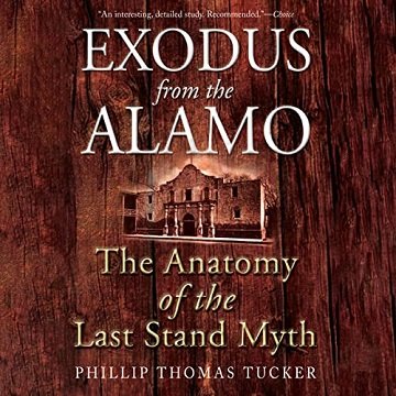 Exodus from the Alamo The Anatomy of the Last Stand Myth [Audiobook]
