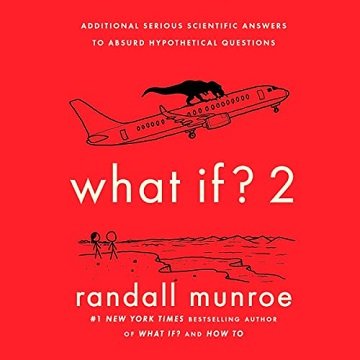 What If 2 Additional Serious Scientific Answers to Absurd Hypothetical Questions [Audiobook]