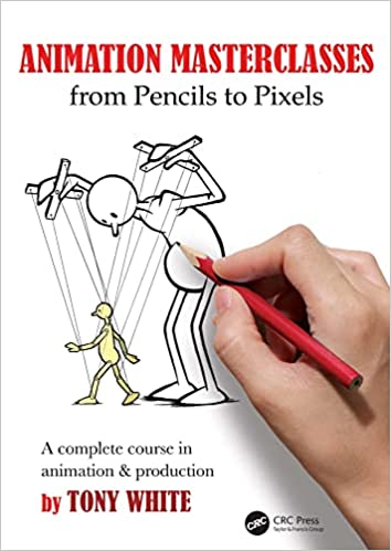 Animation Masterclasses From Pencils to Pixels A Complete Course in Animation & Production