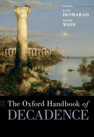 The Oxford Handbook of Decadence (Oxford Handbooks)