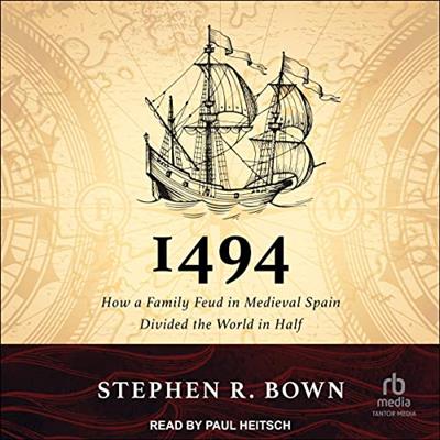 1494 How a Family Feud in Medieval Spain Divided the World in Half [Audiobook]