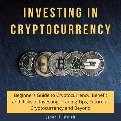 Investing in Cryptocurrency Beginners Guide to Cryptocurrency. Benefit and Risks of Investing, Trading Tips