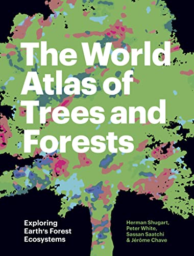 The World Atlas of Trees and Forests Exploring Earth’s Forest Ecosystems