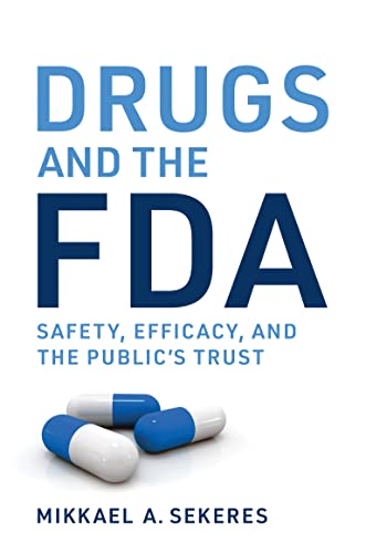 Drugs and the FDA Safety, Efficacy, and the Public’s Trust (The MIT Press)