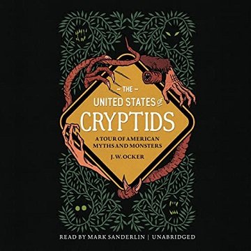 The United States of Cryptids A Tour of American Myths and Monsters [Audiobook]