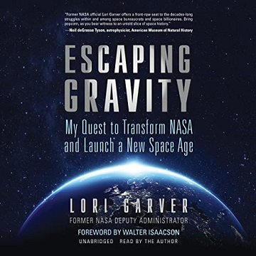 Escaping Gravity My Quest to Transform NASA and Launch a New Space Age [Audiobook]