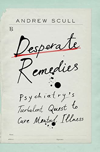 Desperate Remedies Psychiatry's Turbulent Quest to Cure Mental Illness (True PDF)