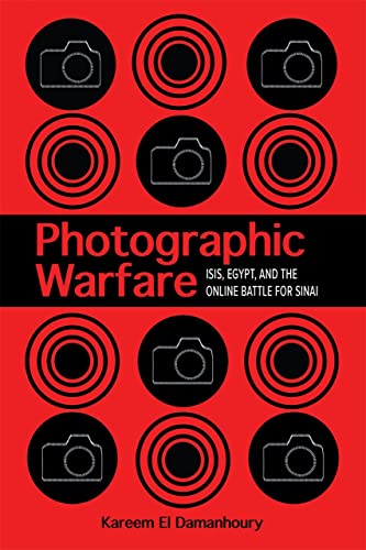 Photographic Warfare ISIS, Egypt, and the Online Battle for Sinai