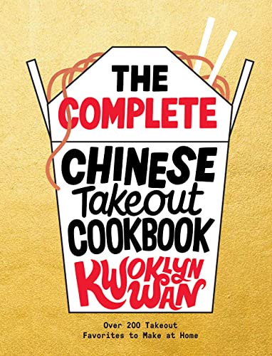 The Complete Chinese Takeout Cookbook Over 200 Takeout Favorites to Make at Home