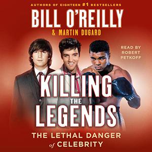 Killing the Legends The Lethal Danger of Celebrity [Audiobook]