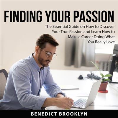 Finding Your Passion The Essential Guide on How to Discover Your True Passion and Learn How to Make a Career
