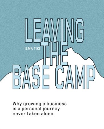 Leaving the Base Camp why growing a business is a personal journey never taken alone