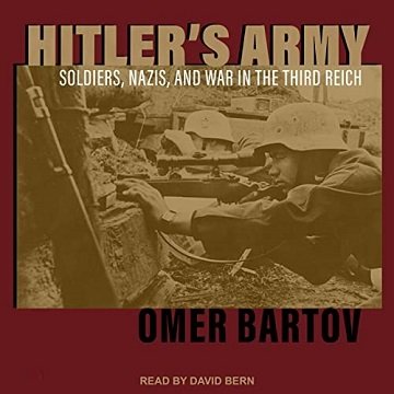 Hitler’s Army Soldiers, Nazis, and War in the Third Reich [Audiobook]