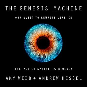 The Genesis Machine Our Quest to Rewrite Life in the Age of Synthetic Biology [Audiobook]