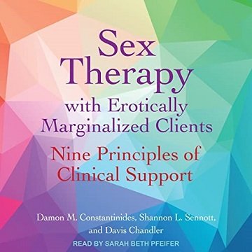 Sex Therapy with Erotically Marginalized Clients Nine Principles of Clinical Support [Audiobook]