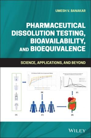 Pharmaceutical Dissolution Testing, Bioavailability, and Bioequivalence Science, Applications, and Beyond