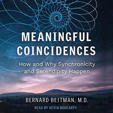 Meaningful Coincidences How and Why Synchronicity and Serendipity Happen [Audiobook]