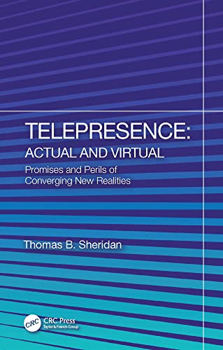 Telepresence Actual and Virtual Promises and Perils of Converging New Realities