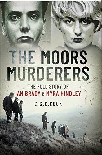 The Moors Murderers The Full Story of Ian Brady and Myra Hindley