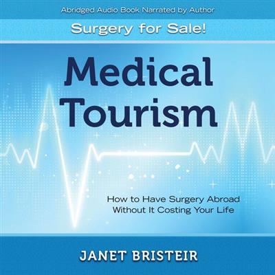 Medical Tourism - Surgery for Sale! How to Have Surgery Abroad Without It Costing Your Life