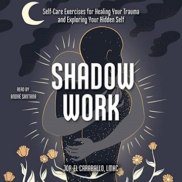 Shadow Work Self-Care Exercises for Healing Your Trauma and Exploring Your Hidden Self [Audiobook]