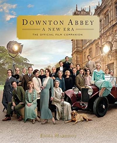Downton Abbey A New Era The Official Film Companion