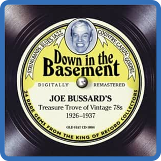 Down in the Basement Joe Bussard's Treasure Trove of Vintage 78s (1926-1937)