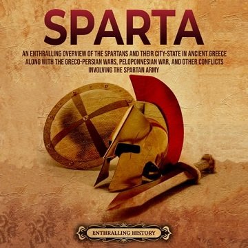 Sparta An Enthralling Overview of the Spartans and Their City-State in Ancient Greece along with Greco-Persian Wars [Audiobook]