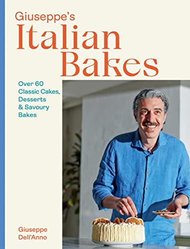 Giuseppe’s Italian Bakes  Over 60 Classic Cakes, Desserts and Savoury Bakes