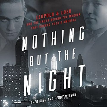 Nothing but the Night Leopold & Loeb and the Truth Behind the Murder That Rocked 1920s America [Audiobook]