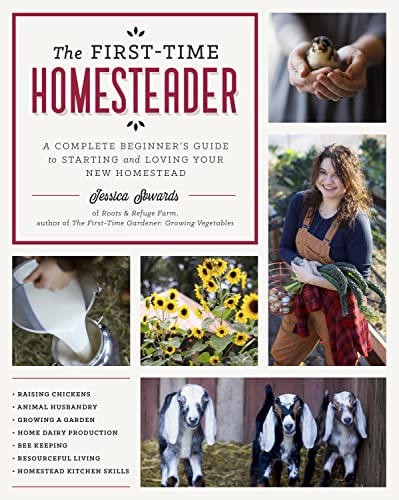 The First-Time Homesteader A complete beginner's guide to starting and loving your new homestead