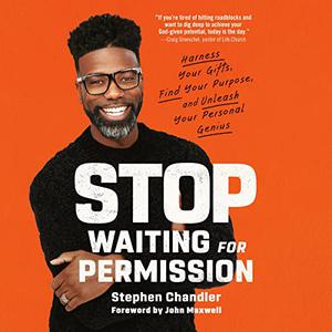Stop Waiting for Permission Harness Your Gifts, Find Your Purpose, and Unleash Your Personal Genius [Audiobook]