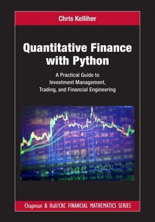 Quantitative Finance with Python A Practical Guide to Investment Management, Trading, and Financial Engineering